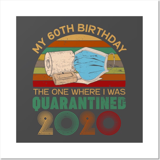 Funny My 60Th Birthday Quaranrined 2020 Wall Art by neonatalnurse